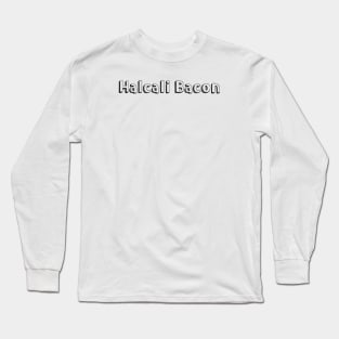 Halcali Bacon // Typography Design Long Sleeve T-Shirt